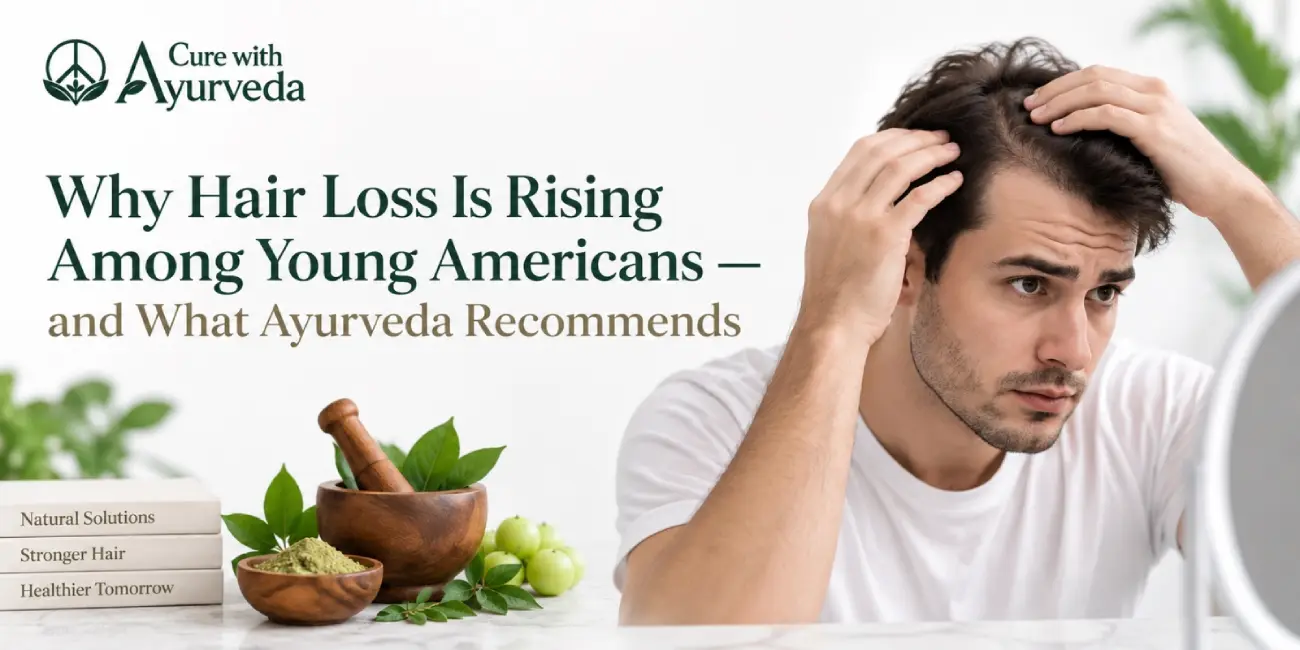 Why Hair Loss Is Rising Among Young Americans — and What Ayurveda Recommends
